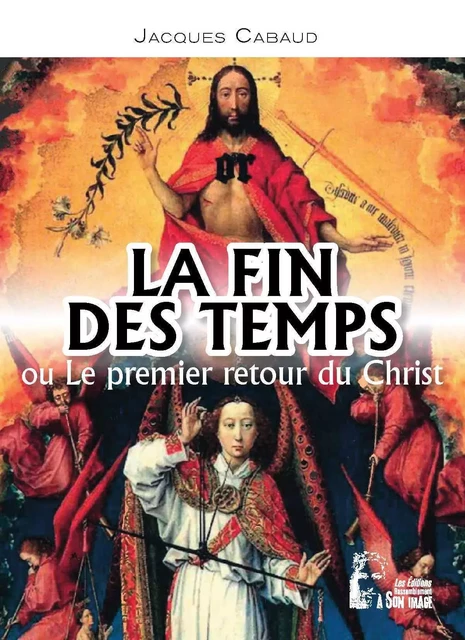 La fin des temps ou le premier retour du Christ - L5037 - Jacques Cabaud - RA IMAGE