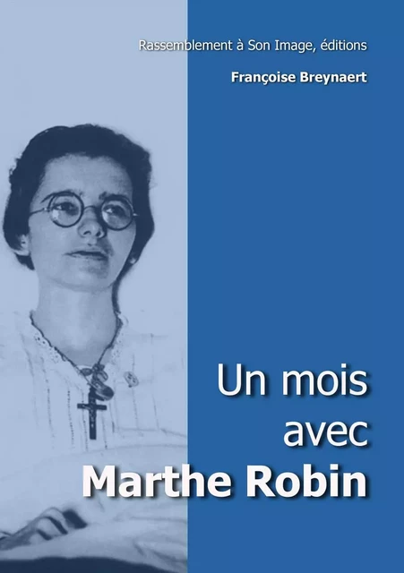 Un mois avec Marthe Robin - L135 - Françoise Breynaert - RA IMAGE