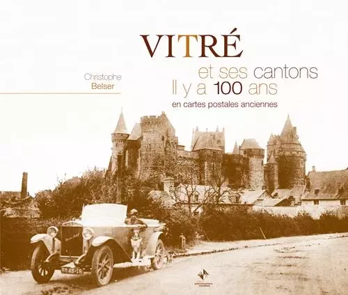 Vitré il y a 100 ans - Christophe BELSER - PATRIMOINES MED