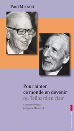 Pour aimer ce monde en devenir - introduction à la pensée de Teilhard de Chardin