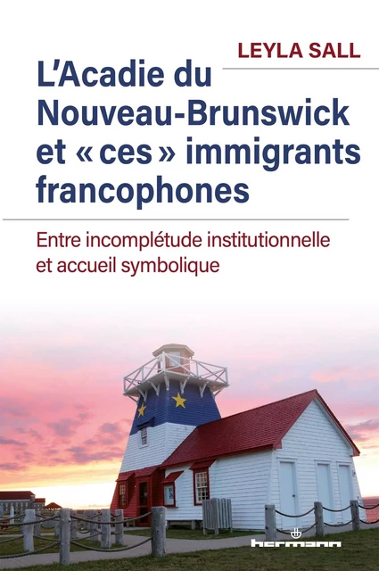 L'Acadie du Nouveau-Brunswick et "ces" immigrants francophones - Leyla Sall - HERMANN