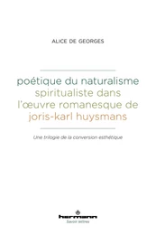 Poétique du naturalisme spiritualiste dans l'oeuvre romanesque de Joris-Karl Huysmans