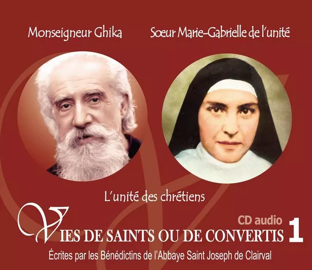 1 Vies de saints ou de convertis T1 -- bs monseigneur Ghika et soeur Marie-Gabrielle de l'Unité L'unité des chrétiens - CD301 -  Bénédictins de lÂ´Abbaye de Flavigny - RA IMAGE