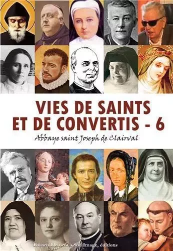 Vies de saints et de convertis, tome 6 - L476 -  ABBAYE SAINT JOSEPH DE CLAIRVAL - RA IMAGE