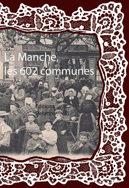 La Manche les 602 communes -  Collectif - DELATTRE