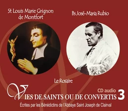 3 vies de saints ou de convertis T3 --saint Louis Marie Grignion de Montfort- bienheureux José Maria Rubio - le rosaire - CD303