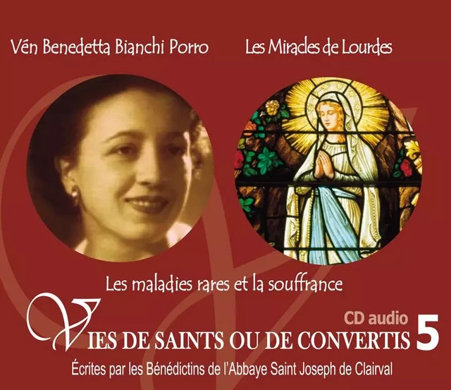 5 vies de saints ou de convertis T5 -- vénérable Benedetta Bianchi Porro et les miracles de Lourdes - CD 305 -  Bénédictins de lÂ´Abbaye de Flavigny - RA IMAGE