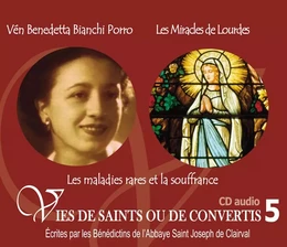 5 vies de saints ou de convertis T5 -- vénérable Benedetta Bianchi Porro et les miracles de Lourdes - CD 305