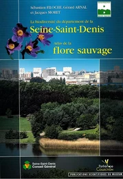 La biodiversité du département de la Seine-Saint-Denis. Atlas de la flore sauvage.