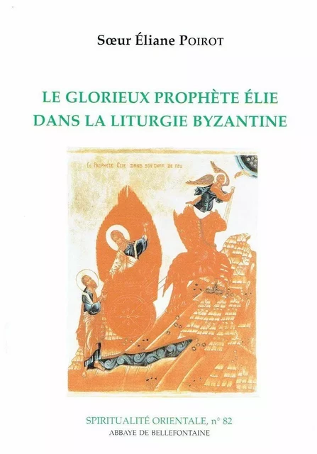 LE GLORIEUX PROPHETE ELIE DANS LA LITURGIE BYZANTINE -  POIROT ELIANE - BELLEFONTAINE59