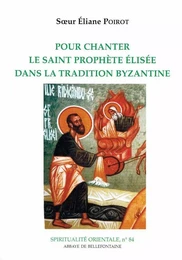 POUR CHANTER LE SAINT PROPHETE ELISEE DANS LA TRADITION BYZANTINE