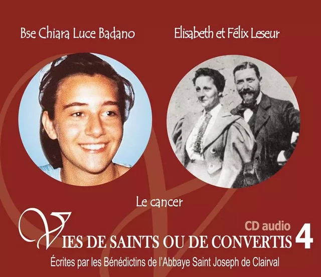 4 vies de saints ou de convertis T4 -- bienheureuse Chiara Luce Badano et Elisabeth et Félix Leseur - le cancer - CD304 -  Bénédictins de lÂ´Abbaye de Flavigny - RA IMAGE