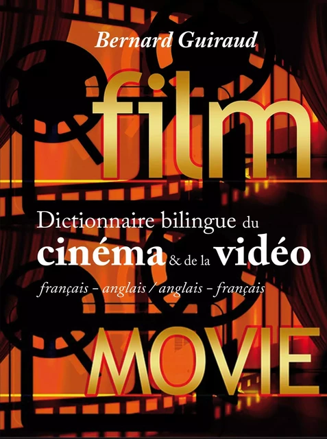 Dictionnaire du cinéma & de la vidéo français-anglais/anglais-français - Bernard Guiraud - DICTIONNAIRE