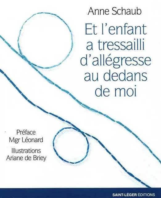 Et l'enfant a tressailli d'allégresse au-dedans de moi - Anne Schaub - SAINT LEGER