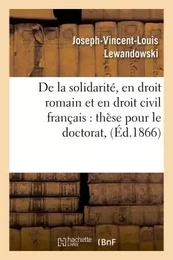 Thèse : De la solidarité, en droit romain et en droit civil françai