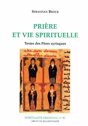 PRIERE ET VIE SPIRITUELLE - TEXTES DES PERES SYRIAQUES