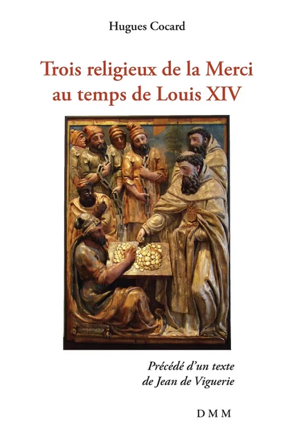 Trois religieux de la Merci au temps de Louis XIV - Hugues Cocard - MARTIN MORIN