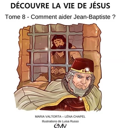 Découvre la vie de Jésus, tome 8 - comment aider Jean-Baptiste ? - L408