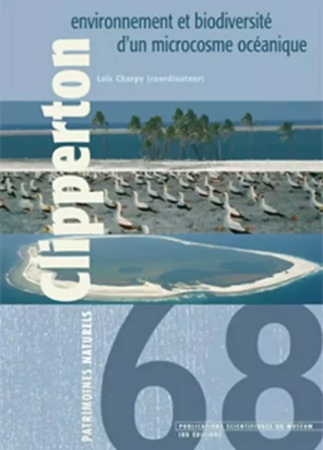 Clipperton : environnement et biodiversité d’un microcosme océanique. - CHARPY L. (coord.) - MNHN