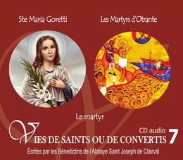 7 vies de saints ou de convertis T7 -- sainte Maria Goretti et les martyrs d'Otrante - le martyr de la foi - CD307