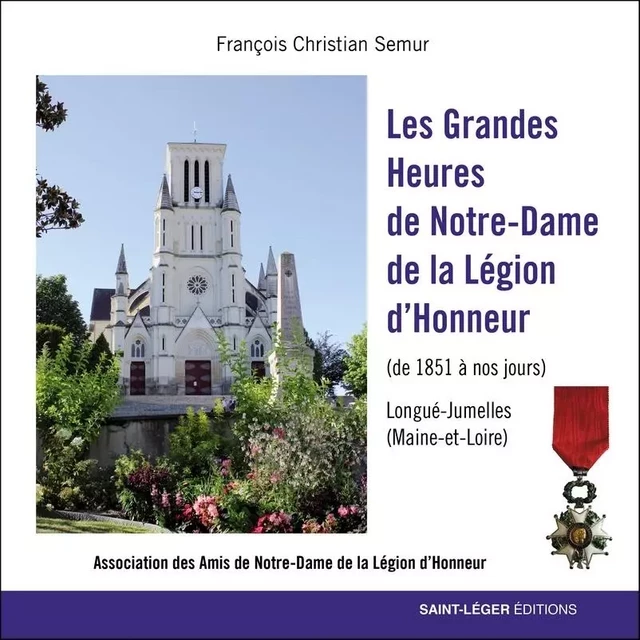 Les Grandes Heures de Notre-Dame de la Légion d'Honneur - Semur François Christian - SAINT LEGER