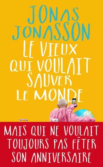 Le vieux qui voulait sauver le monde - Jonas Jonasson - Place des éditeurs