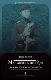 Ma guerre de 1870. Journal d un soldat prussien