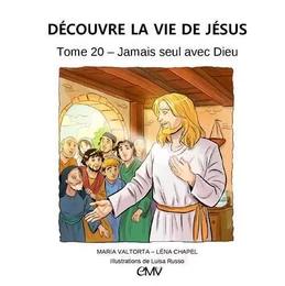 Découvre la vie de Jésus tome 20 - jamais seul avec Dieu - je420