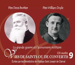 9 vies de saints ou de convertis T9 -- bienheureux père Daniel Brottier et père William Doyle - la grande guerre et l'aumônerie militaire - CD309