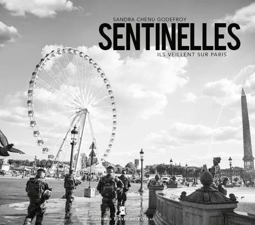 Sentinelles - Ils Veillent Sur Paris - Sandra CHENU GODEFFROY - EDITIONS PIERRE DE TAILLAC