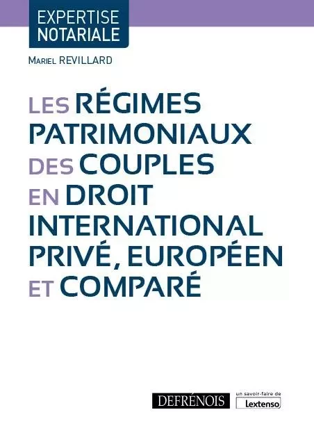 Les régimes patrimoniaux des couples en droit international privé, européen et comparé - Mariel Revillard - DEFRENOIS