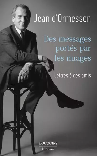 Des messages portés par les nuages - Lettres à des amis - Jean d'Ormesson - Groupe Robert Laffont