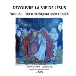 Découvre la vie de Jésus tome 21 - Marie de Magdala devient disciple - je421