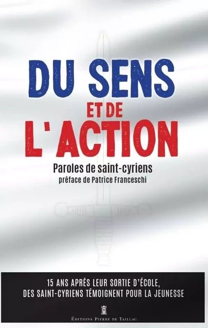 Du sens et de l'action. Paroles de Saint-Cyriens -  - EDITIONS PIERRE DE TAILLAC