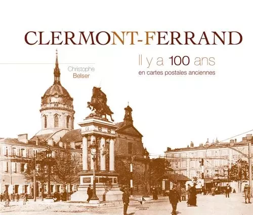 Clermont-ferrand il y a 100 ans - Christophe BELSER - PATRIMOINES MED