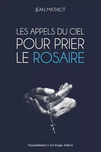 Les appels du ciel pour prier le rosaire - L172 - Jean Mathiot. - RA IMAGE