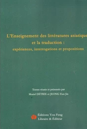 L'ENSEIGNEMENT DES LITTÉRATURES ASIATIQUES ET LA TRADUCTION: EXPÉRIENCES, INTERROGATIONS ET PROPOSIT