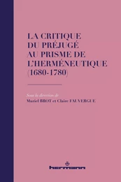 La critique du préjugé au prisme de l'herméneutique (1680-1780)