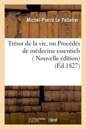 Trésor de la vie, ou Procédés de médecine essentiels , à la portée et à l'usage de tout le monde