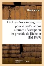 De l'hystéropexie vaginale pour rétrodéviations utérines : description du procédé de Richelot