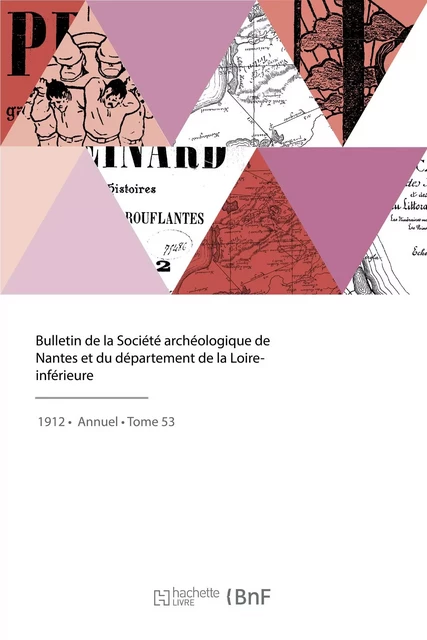 Bulletin de la Société archéologique de Nantes et du département de la Loire-inférieure -  Société d'histoire et d'archéologie de Nantes et de Loire-Atlantique - HACHETTE BNF