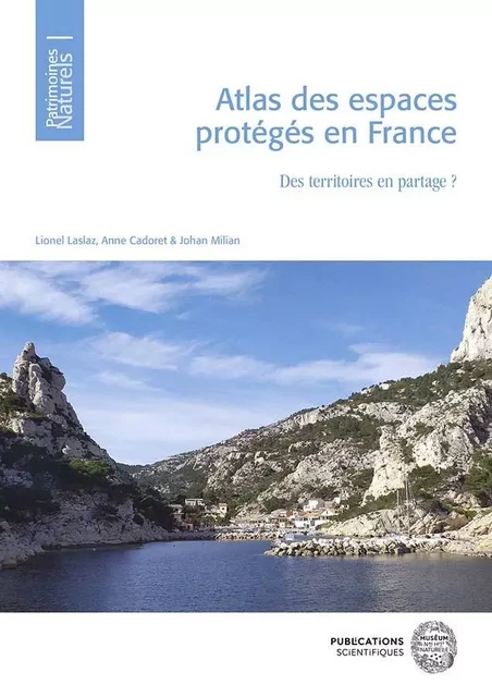 Atlas des espaces protégés en France. Des territoires en partage ? - Lionel LASLAZ, Anne CADORET, Johan MILIAN - MNHN