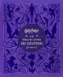 HARRY POTTER, LE GRAND LIVRE DES CREATURES