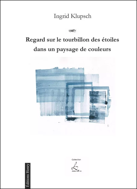 Regard sur le tourbillon des étoiles dans un paysage de couleurs - Ingrid KLUPSCH - EDITIONS HENRY