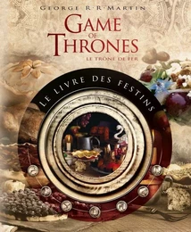 GAMES OF THRONES - LE LIVRE DES FESTINS