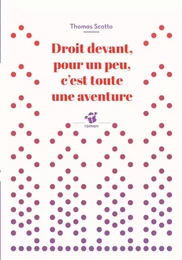 Droit devant, pour un peu, c'est toute une aventure