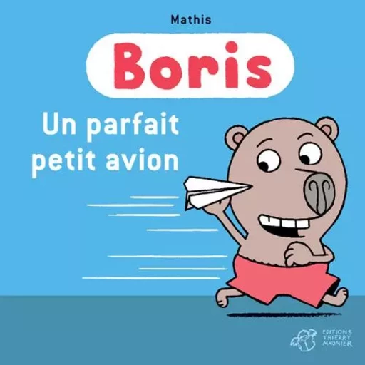 Boris, un parfait petit avion ! -  MATHIS - THIERRY MAGNIER