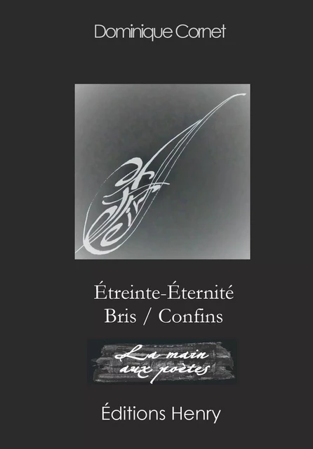 Étreinte-Éternité Bris/Confins - Dominique CORNET - EDITIONS HENRY