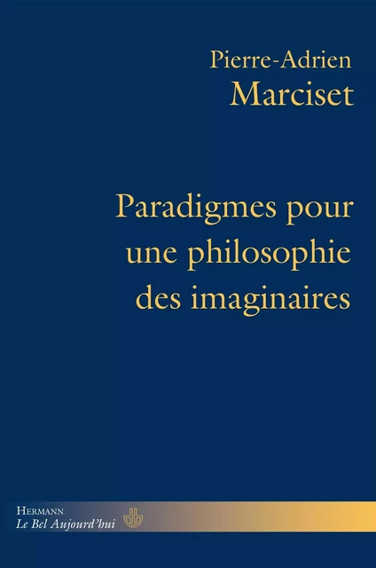 Paradigmes pour une philosophie des imaginaires - Pierre-Adrien Marciset - HERMANN