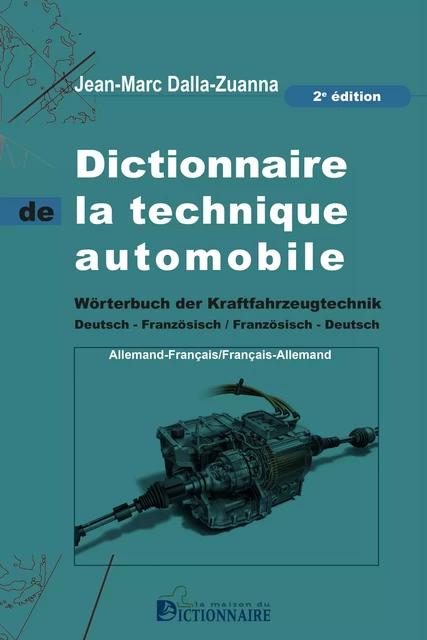 Dictionnaire de la technique automobile français-allemand/allemand-français, 2e édition - Jean-Marc Dalla-Zuanna - DICTIONNAIRE